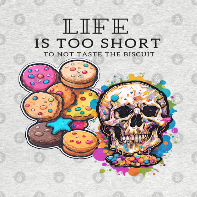 Life is too short to not taste the biscuit: A short inspirational quote by Inspire Me 